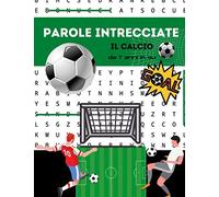 PAROLE INTRECCIATE IL CALCIO: DAI 7 ANNI IN SU | 50 PAGINE CON SOLUZIONI | SQUADRE DI SERIE A E B CAMPIONATO ITALIANO
