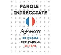 Parole intrecciate in francese 80 puzzle | 800 parole | 16 temi: crucipuzzle con soluzioni e grandi caratteri: 1