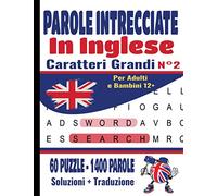 Parole Intrecciate in Inglese: Crucipuzzle per Adulti & Giovani a partire da 12 anni | Caratteri Grandi | 60 Puzzle & 1400 Parole per imparare il ... Inglese/Italiano alla fine del libro