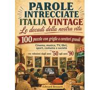 Parole Intrecciate Italia Vintage: 100 puzzle nostalgici con griglie a caratteri grandi e soluzioni dagli anni ’50 agli anni ’90