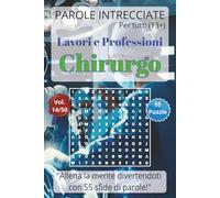 Parole Intrecciate - Lavoro e Professioni: Chirurgo - Giochi di parole educativi per ragazzi e adulti (13+): Allena la mente divertendoti, unisci ... e mestieri per una mente sempre attiva