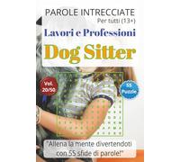 Parole Intrecciate - Lavoro e Professioni: Dog Sitter - Giochi di parole educativi per ragazzi e adulti (13+): Allena la mente divertendoti, unisci ... e mestieri per una mente sempre attiva