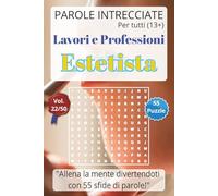 Parole Intrecciate - Lavoro e Professioni: Estetista - Giochi di parole educativi per ragazzi e adulti (13+): Allena la mente divertendoti, unisci ... e mestieri per una mente sempre attiva