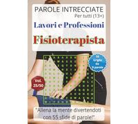 Parole Intrecciate - Lavoro e Professioni: Fisioterapista - Giochi di parole educativi per ragazzi e adulti (13+): Allena la mente divertendoti, ... e mestieri per una mente sempre attiva