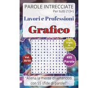 Parole Intrecciate - Lavoro e Professioni: Grafico - Giochi di parole educativi per ragazzi e adulti (13+): Allena la mente divertendoti, unisci gioco ... per una mente sempre attiva. 495 parole.