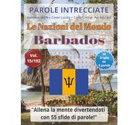 Parole Intrecciate - Le Nazioni del Mondo: Barbados | Giochi di parole educativi per tutti(8+): Un viaggio tra le nazioni del mondo: stimola la mente ... vocabolario, logica e geografia. 495 parol
