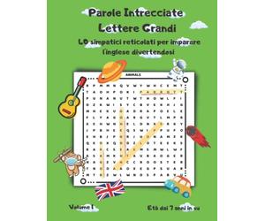 Parole Intrecciate Lettere Grandi: 40 Simpatici Reticolati per Imparare l'Inglese Divertendosi. Volume 1. Età Dai 7 anni in Su