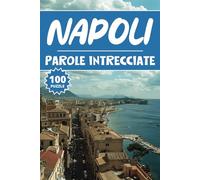 Parole Intrecciate Napoli: 100 Naples Puzzle, Crucipuzzle, Parole da Trovare, Libro di attività di vocabolario per bambini, adulti e anziani, 100 pagine