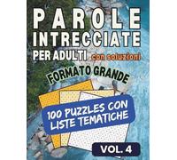 PAROLE INTRECCIATE PER ADULTI - con soluzioni - FORMATO GRANDE: 100 PUZZLES CON LISTE TEMATICHE - VOL. 4