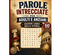 PAROLE INTRECCIATE PER ADULTI E ANZIANI: Grande Libro della Storia: 60 puzzle di ricerca parole a tema storico per allenare concentrazione, attenzione e memoria con soluzioni incluse
