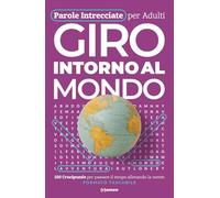 Parole Intrecciate per Adulti - Giro Intorno al Mondo: Viaggi, Sapori e Culture da Cerchiare: 100 Crucipuzzle su Città Iconiche, Cibi Tipici, Lingue e ... Viaggiare con la Mente · Formato Tascabile
