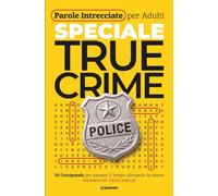 Parole Intrecciate per Adulti - Speciale True Crime: Delitti e Misteri da Cerchiare: 50 Crucipuzzle su Casi Famosi, Serial Killer e Investigazioni · Enigmistica Noir per la Mente · Formato Tascabile