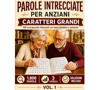 Parole Intrecciate per Anziani - Caratteri Grandi: 120 crucipuzzle con 1.800 parole, temi vari, tre livelli di difficoltà e soluzioni per stimolare memoria e concentrazione in modo rilassante