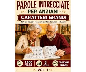 Parole Intrecciate per Anziani - Caratteri Grandi: 120 crucipuzzle con 1.800 parole, temi vari, tre livelli di difficoltà e soluzioni per stimolare memoria e concentrazione in modo rilassante