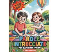 Parole Intrecciate per Bambini 6-9 Anni: 100 Divertenti Crucipuzzle con 1575 Parole - 4 Livelli difficoltà e Soluzioni