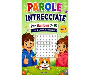 Parole Intrecciate per Bambini 7-15 Vol 2: 100 Parole Intrecciate da Facili a Difficili per Bambini e Ragazzi: Divertenti Passatempi Senza Schermi per ... Viaggi e il Divertimento nel Fine Settimana!