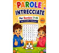 Parole Intrecciate per Bambini 7-15 Vol 3: 100 Parole Intrecciate a Tema per Bambini dai 7 ai 15 anni: Sviluppa le Capacità Mentali, l'Ortografia e la Logica con Ingeniosi Giochi di Parole!