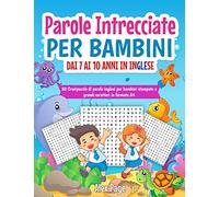 Parole intrecciate per bambini dai 7 ai 10 anni in inglese: 80 Crucipuzzle di parole inglesi per bambini stampate a grandi caratteri in formato A4 | ... bambini | con soluzioni alla fine del libro