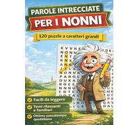 PAROLE INTRECCIATE PER I NONNI: 120 puzzle a caratteri grandi