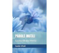 PAROLE INUTILI: La voce di una libertà
