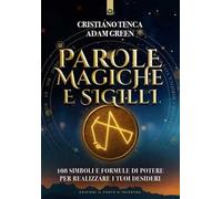 Parole magiche e sigilli. 108 simboli e formule di potere per realizzare i tuoi desideri