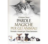 Parole magiche per gli animali. Formule e incanti per il loro benessere