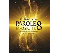 Parole magiche. Vol. 8: Incantesimi che cambiano la vita in meglio