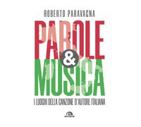 Parole & musica. I luoghi della canzone d'autore italiana - Paravagna Roberto