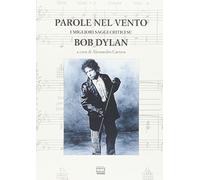 Parole nel vento. I migliori saggi critici su Bob Dylan