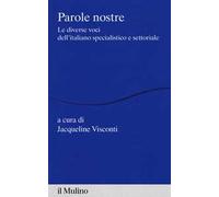 Parole nostre. Le diverse voci dell'italiano specialistico e settoriale