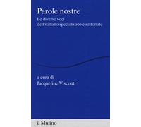 Parole nostre. Le diverse voci dell'italiano specialistico e settoriale - ...