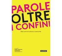 Parole oltre i confini. Dieci anni di cultura e comunità - Caffè Letterari...