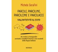 Parole, paroline, parolone e parolacce: Dall’antichità al Covid. Da cretino a transgender curiosità e aneddoti intorno a 200 vocaboli della lingua italiana