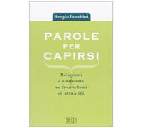 Parole per capirsi. Religioni a confronto su trenta temi di attualità
