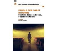 Parole per corpi di donne. Scintille, donne in guerra, i treni della felicità