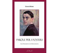 Parole per i posteri. I due testamenti di un poeta-soldato. Ediz. multilingue