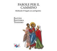 Parole per il cammino. Meditando il Vangelo con sant'Agostino. Nuova ediz.