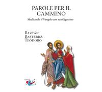 Parole per il cammino. Meditando il Vangelo con sant'Agostino. Nuova ediz.