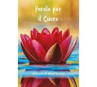 Parole per il Cuore - Michela Bertoldo