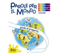 Parole per il mondo. Guida al progetto. Per la Scuola elementare