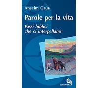 Parole per la vita. Passi biblici che ci interpellano - Grün Anselm