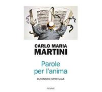Parole per l'anima. Dizionario spirituale - Martini Carlo Maria