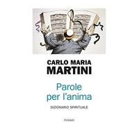 Parole per l'anima. Dizionario spirituale - Martini Carlo Maria