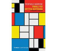 Libri Pierpaolo Marrone - Parole Per Un'etica Quotidiana. 15 Divagazioni Filosof