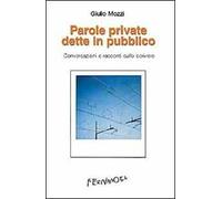 Parole private dette in pubblico. Conversazioni e racconti sullo scrivere