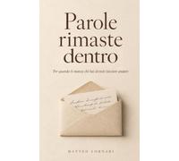 Parole rimaste dentro: Per quando ti manca chi hai dovuto lasciare andare