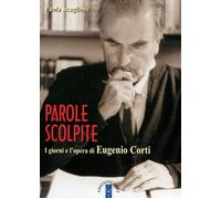 Parole scolpite. I giorni e l'opera di E. Corti - 2002 - Ares