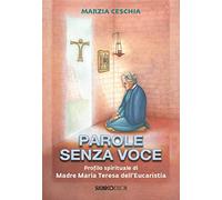 Parole senza voce. Profilo spirituale di Madre Maria Teresa dell'Eucaristia