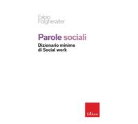 Parole sociali. Dizionario minimo di social work - Folgheraiter Fabio