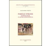 Parole strane. Etimologie e altra linguistica - Parenti Alessandro